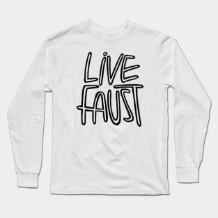 Live Fast, Pun, Goethe, Live Faust Long Sleeve T-Shirt